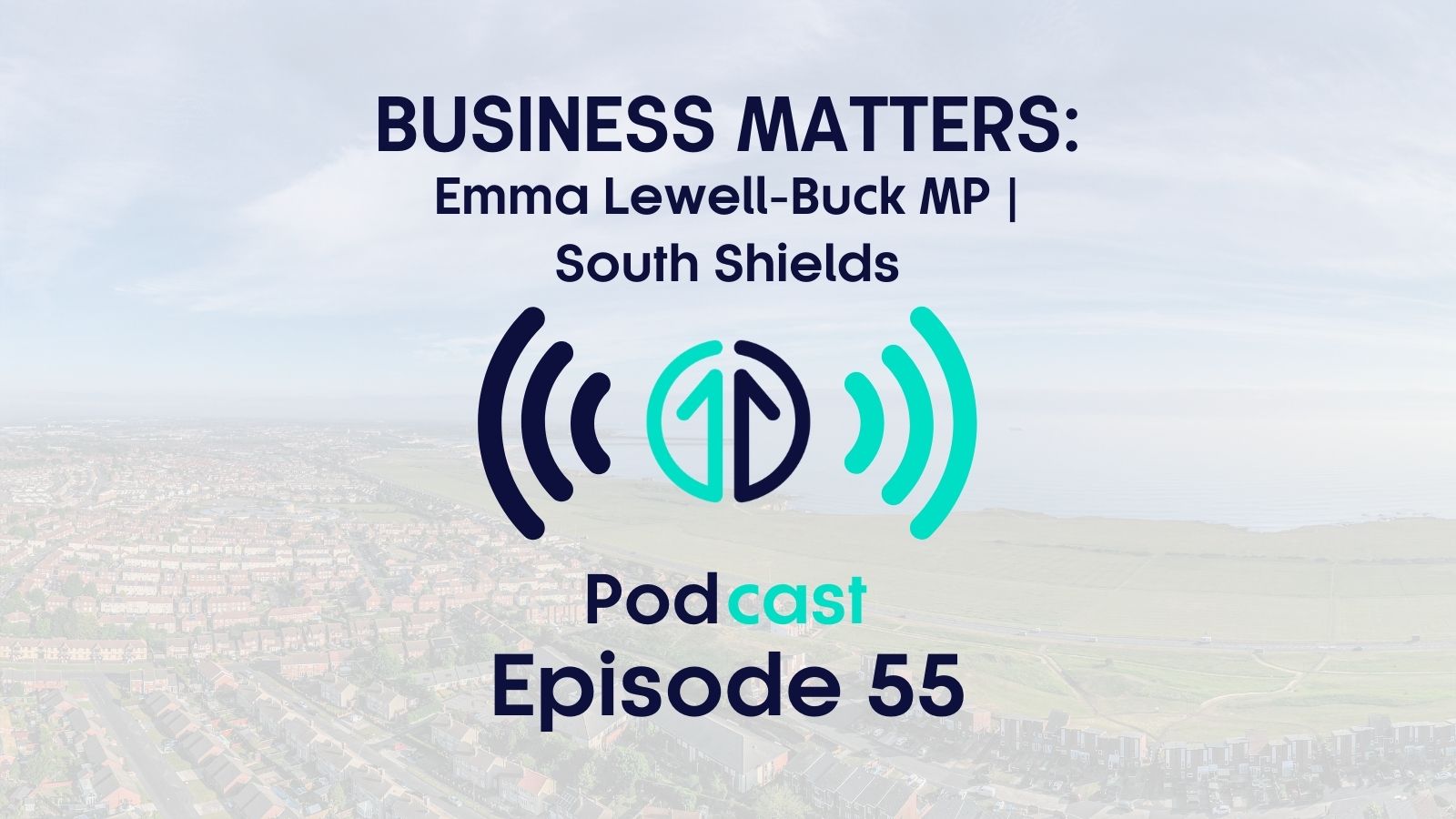 Business Matters: Emma Lewell-Buck MP, South Shields | Episode 55