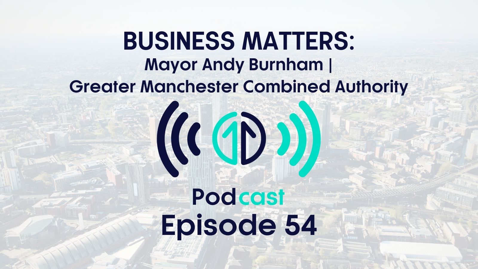 Business Matters: Mayor Andy Burnham, Greater Manchester Combined Authority | Episode 54